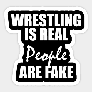 WRESTLING  IS REAL  PEOPLE  ARE FAKE Sticker